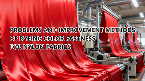 Problems and Improvement Methods of Dyeing Color Fastness for Nylon Fabrics